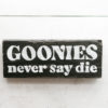 Goonies Never Say Die Reclaimed Wood Sign for Shelf, Mantle or Desk