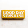 Good Day Sunshine Reclaimed Wood Sign for Shelf, Mantle or Desk
